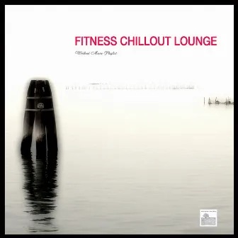 Fitness Chillout Lounge Music - Workout Music Playlist for Exercise, Fitness, Workout, Aerobics, Running, Walking, Weight Lifting, Cardio, Weight Loss, Abs by Unknown Artist