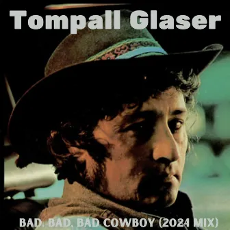 Bad, Bad, Bad Cowboy (2024 Mix) by Tompall Glaser