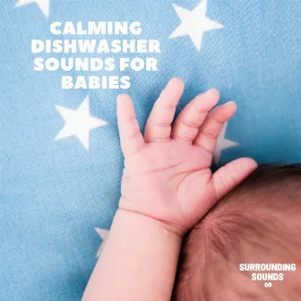 Calming Dishwasher Sounds For Babies by Dishwasher Sounds