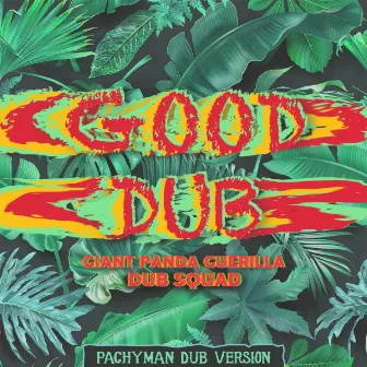 Good Dub (Pachyman Dub) by Giant Panda Guerilla Dub Squad