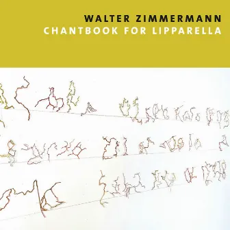 Walter Zimmermann: Chantbook for Lipparella by Walter Zimmermann