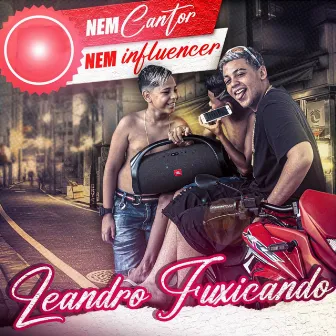 Nem Cantor Nem Influencer by Leandro Fuxicando