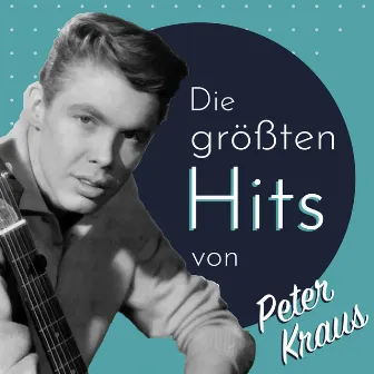 Die größten Hits von Peter Kraus by Peter Kraus