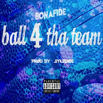 Ball 4 tha Team by Bonafide