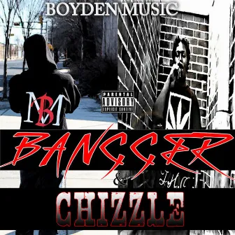 Bangger & Chizzle by Papichulo Bangger