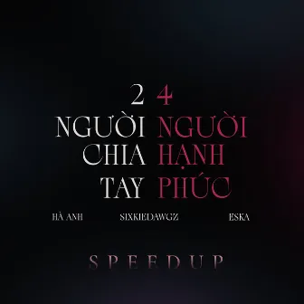 2 Người Chia Tay 4 Người Hạnh Phúc (Speedup) by Sixkie Dawgz