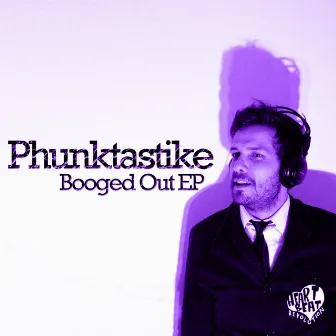 Booged Out EP by Phunktastike