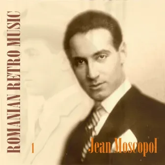 Romanian Retro Music / Jean Moscopol, Volume 1 by Jean Moscopol