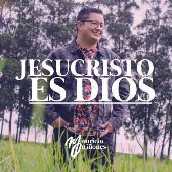 Jesucristo Es Dios by Mauricio Quiñones