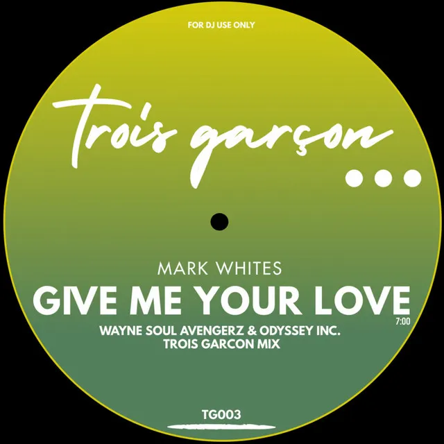 Give Me Your Love - Wayne Soul Avengerz & Odyssey Inc. Trois Garcon Mix