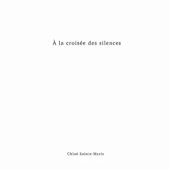 À la croisée des silences by Chloé Sainte-Marie