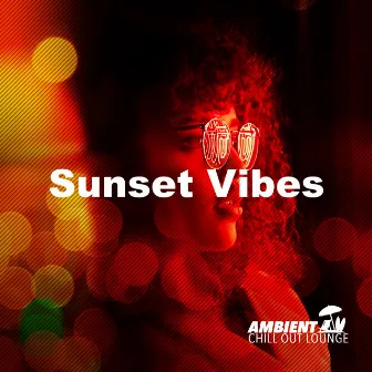 Sunset Vibes by Ambient Chill Out Lounge