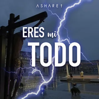 Eres mi Todo by Asharet