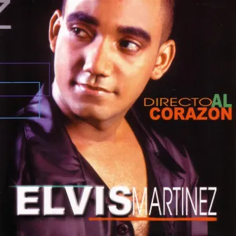 Directo Al Corazon by Elvis Martinez