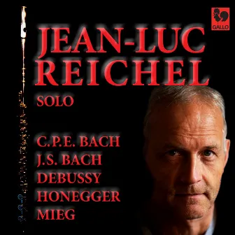 Bach - Debussy - Honegger - Mieg: Works for Solo Flute by Jean-Luc Reichel