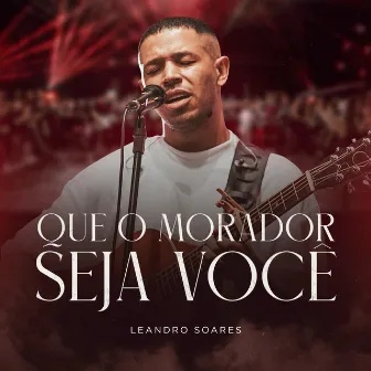 Que o Morador Seja Você by Leandro Soares