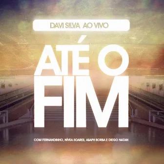 Até o Fim (Ao Vivo) by Davi Silva