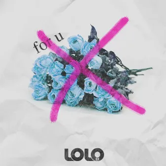 for u by LOLO BX