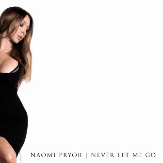 Never Let Me Go by Naomi Pryor