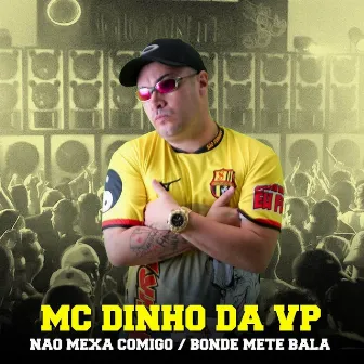 Não Mexa Comigo / Bonde Mete Bala by MC Dinho Da VP