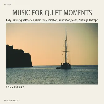 Music for Quiet Moments - Easy Listening Relaxation Music for Meditation,Relaxation,Sleep,Massage Therapy by Relax for Life