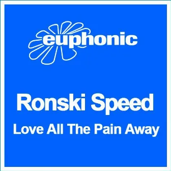 Love All The Pain Away by Ronski Speed