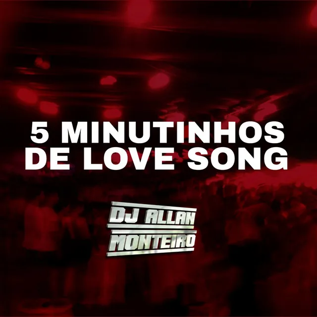 5 MINUTINHOS DE LOVE SONG - FUNK RJ