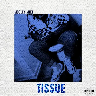 Tissue by Mooley Mike