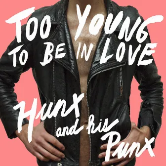 Too Young To Be In Love by Hunx & His Punx