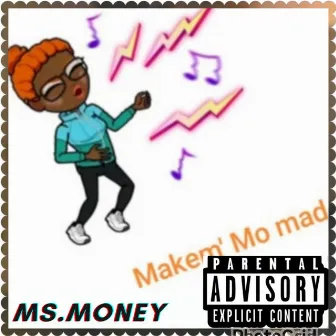 Makem' Mo Mad by Ms. Money