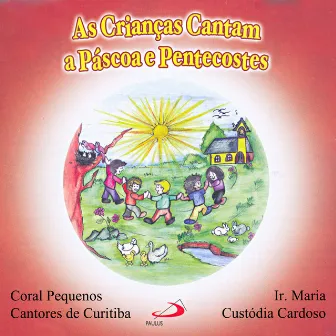 As Crianças Cantam a Páscoa e Pentecostes by Pequenos Cantores de Curitiba