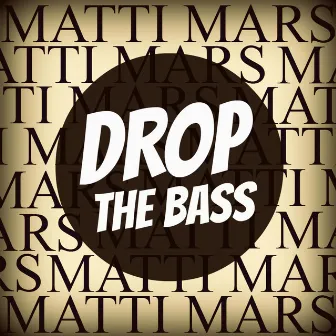 Drop The Bass by Matti Mars