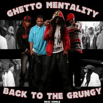 Back to the Grungy - Maxi Single by Ghetto Mentality