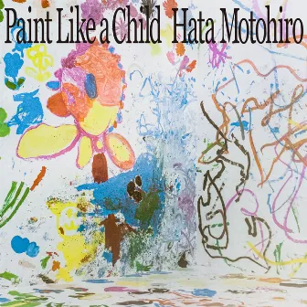 Paint Like a Child by Motohiro Hata