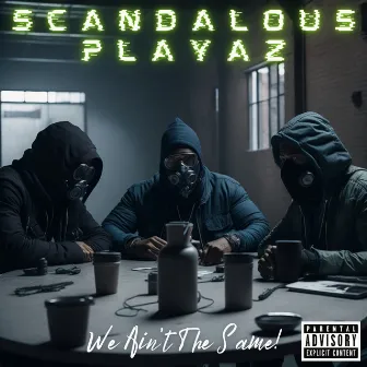 We Ain't The Same! by The Scandalous Playaz