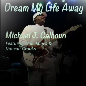 Dream My Life Away by Michael J. Calhoun