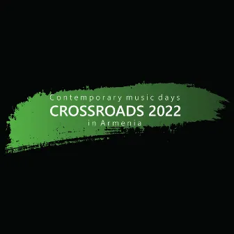 Crossroads 2022: Contemporary Music Days in Armenia (Live) by Artur Akshelyan