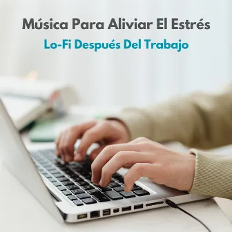 Música Para Aliviar El Estrés: Lo-Fi Después Del Trabajo by Colectivo de música de trabajo