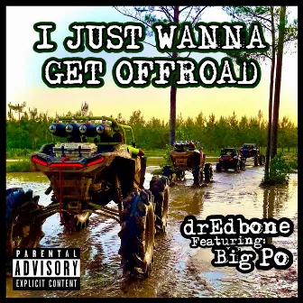 I Just Wanna Get Offroad by Dredbone