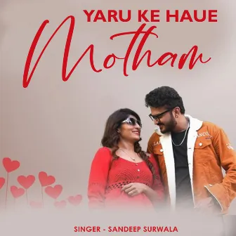 Yaru Ke Haue Motham by Sandeep Surwala