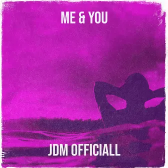 Me & You by JdM Officiall