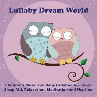 Children's Music and Baby Lullabies for Infant Sleep Aid, Relaxation, Meditation and Naptime by Lullaby Dream World