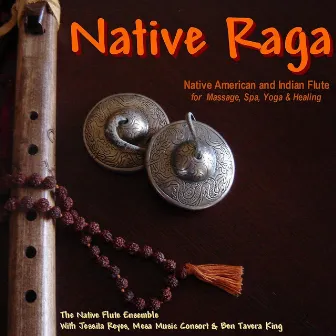 Native Raga (Native American & Indian Flute for Massage, Spa, Yoga & Healing) by Ben Tavera King