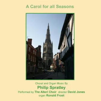 A Carol for All Seasons: Choral & Organ Music by Philip Spratley by Ronald Frost