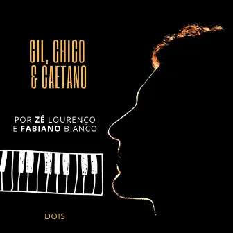 Gil, Chico & Caetano por Zé Lourenço e Fabiano Bianco - Dois by Zé Lourenço e Fabiano Bianco