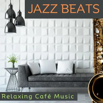 Jazz Beats: Relaxing Café Music by Jazz 2 Relax