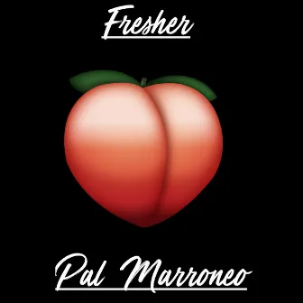 Pal' Marroneo by FRESHER