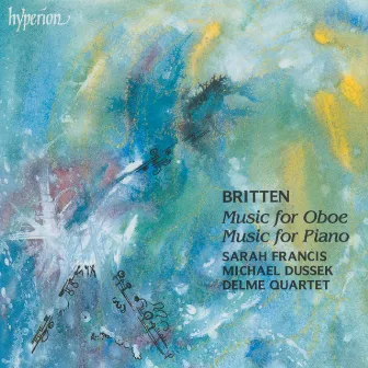 Britten: Music for Oboe; Piano Music by Delmé Quartet