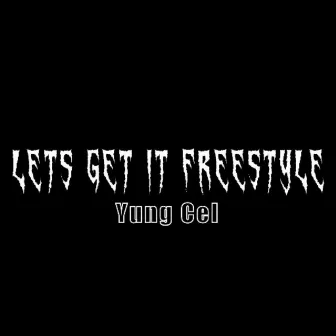 Lets Get It Freestyle by Yung Cel