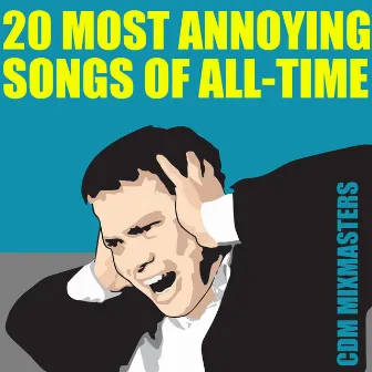 20 Most Annoying Songs of All-Time by Countdown Mix Masters